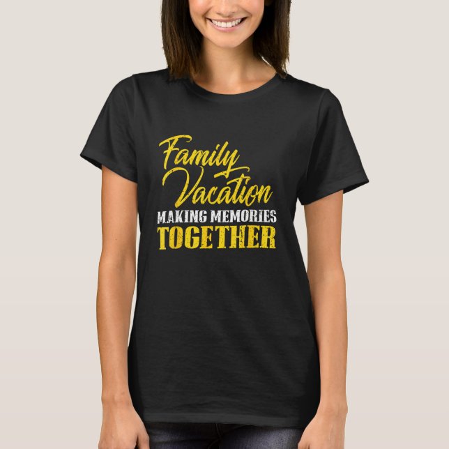 Family Vacation Matching making memories together  T-Shirt (Front)