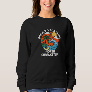 Family Vacation North Charleston Beach South Carol Sweatshirt
