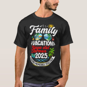 Family Vacation Playa Del Carmen 2025 Making Memor T-Shirt