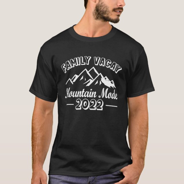 Family Vacay Mountain Mode 2022 Go Outdoor Camping T-Shirt (Front)