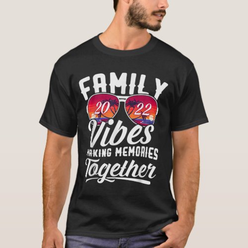 Family Vibes 2022 Family Reunion Making Memories T T_Shirt