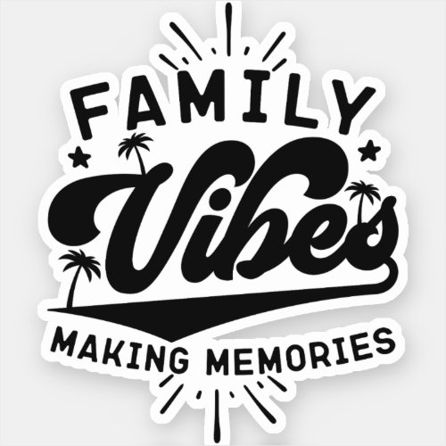 Family Vibes Making Memories Funny Saying Matching Sticker