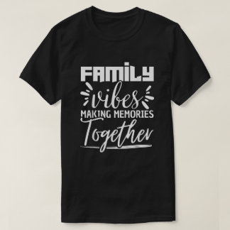 Family Vibes Making Memories Together Family T-Shirt