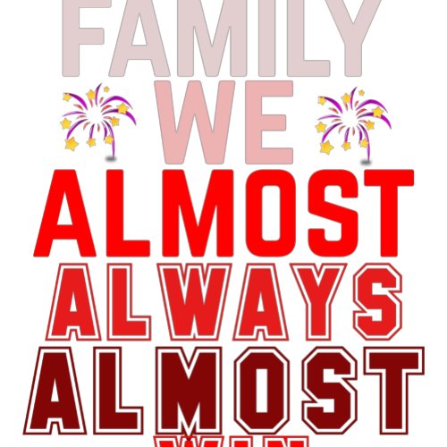 family we almost always almost win T_shirt