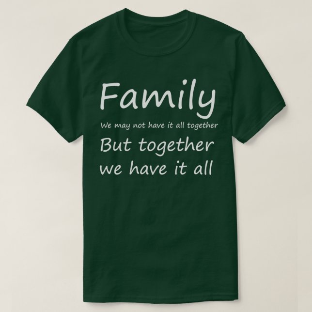 Family we may not have it all together but togethe T-Shirt (Design Front)