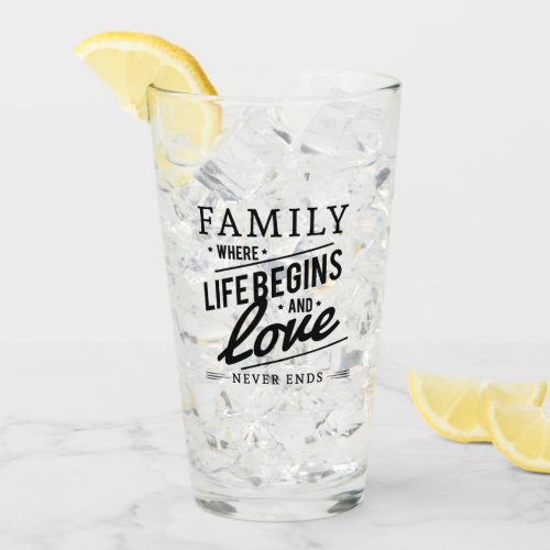 Family where Life Begins and Love never ends Glass