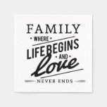 Family where life begins and love never  ends paper napkins