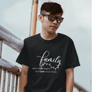 Family where Life begins and Love never Ends  T-Shirt
