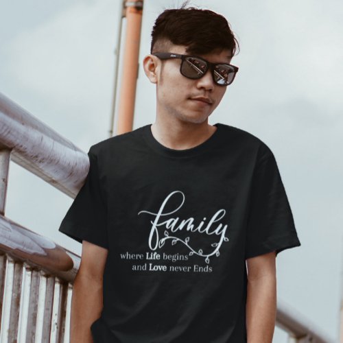 Family where Life begins and Love never Ends  T_Shirt