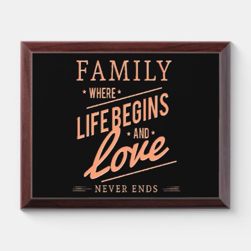 FAMILY Where Life Begins  Love Never Ends Award Plaque