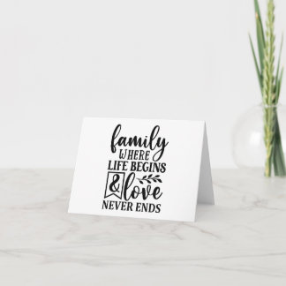 Family where life begins & Love never ends Card
