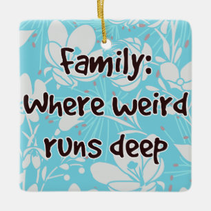 Family: Where Weird Runs Deep Ceramic Ornament