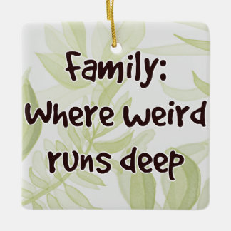Family: Where Weird Runs Deep Ceramic Ornament