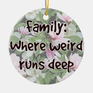 Family: Where Weird Runs Deep Ceramic Ornament