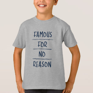 Famous for No Reason T-Shirt