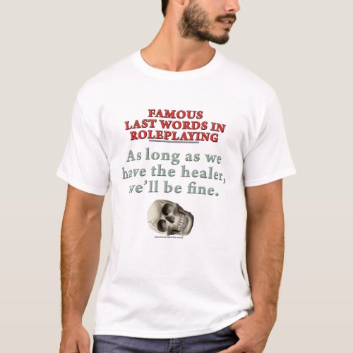 Famous Last Words in Roleplaying Healer T_Shirt