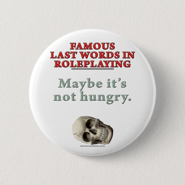 Famous Last Words in Roleplaying: Hungry Pinback Button (Front)