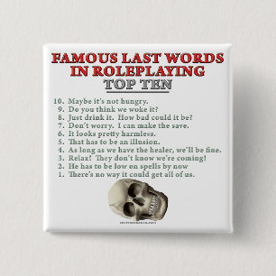 Famous Last Words in Roleplaying: Top Ten Pinback Button
