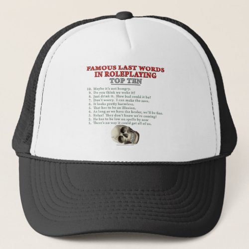 Famous Last Words in Roleplaying Top Ten Trucker Hat