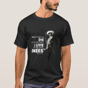 Famous Mexican Revolutionary Emiliano Zapata Quote T-Shirt