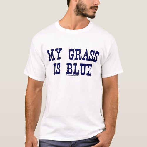 Famous My Grass Is Blue T_Shirt