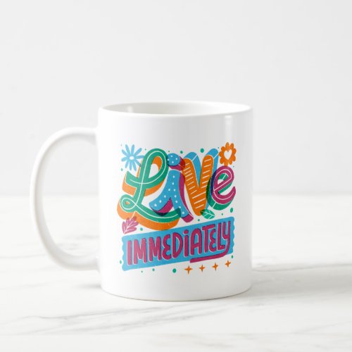 Famous Quote live immediately  Coffee Mug