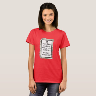 Famous Quotes IF EVERYTHING IS NOTHING  T-Shirt