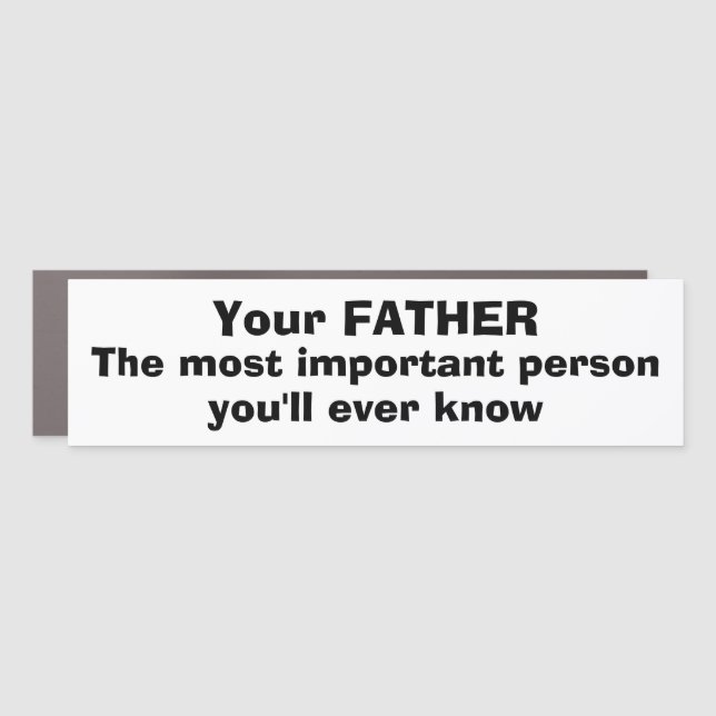 Famous Quotes YOUR FATHER MOST IMPORTANT PERSON Car Magnet (Front)