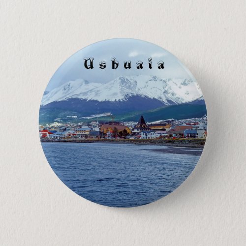 Famous Ushuaia _ Tierra del Fuego Argentina Button