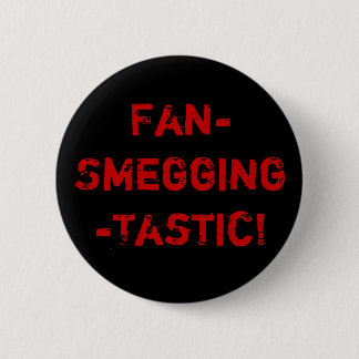 Fan-Smegging-Tastic Pinback Button