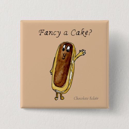 Fancy a Cake Funny Chocolate Eclair Quirky Art Button