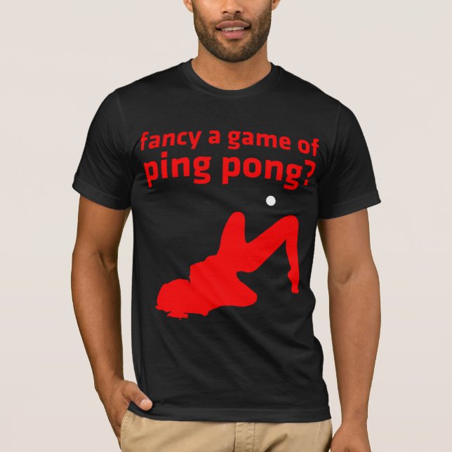 fancy a game of ping pong? T-Shirt (Front)