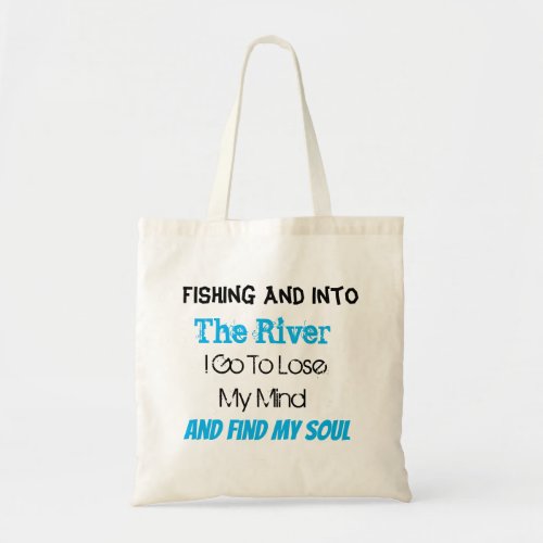 FAndhing And Into The River I Go To Lose My Mind  Tote Bag