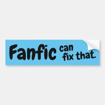 "fanfic Can Fix That" Bumper Sticker (blue) by OllysDoodads at Zazzle
