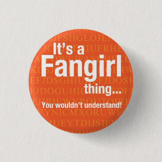Fangirl thing pinback button