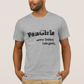 FanGirls Never Looked THIS good! T-Shirt