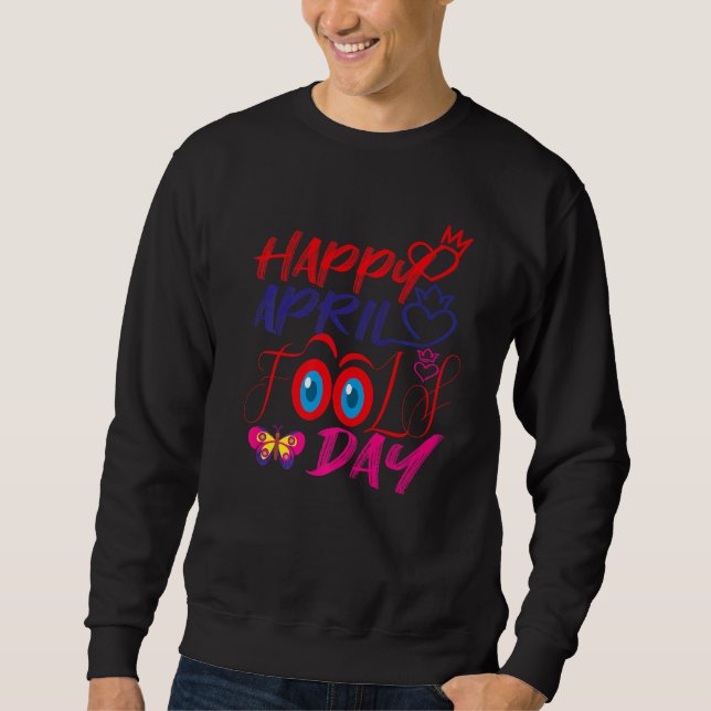 Fanny April Fools pranks, Jokes, Happy April Fools Sweatshirt (Front)