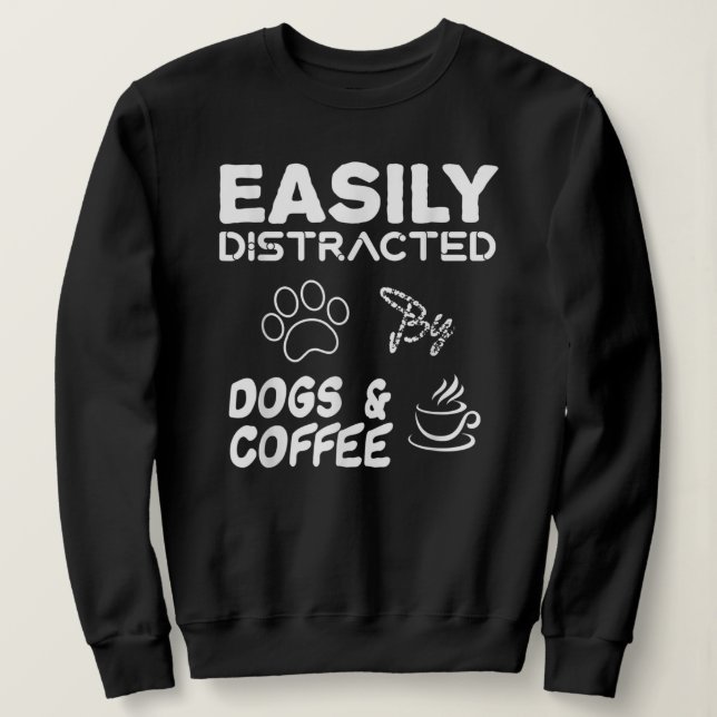 Fanny dog Easily Distracted By Dogs and Coffee Sweatshirt (Design Front)