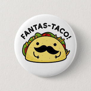 Fantas-taco Funny Fantastic Taco Pun  Button