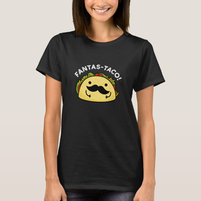 Fantas-taco Funny Fantastic Taco Pun Dark BG T-Shirt (Front)