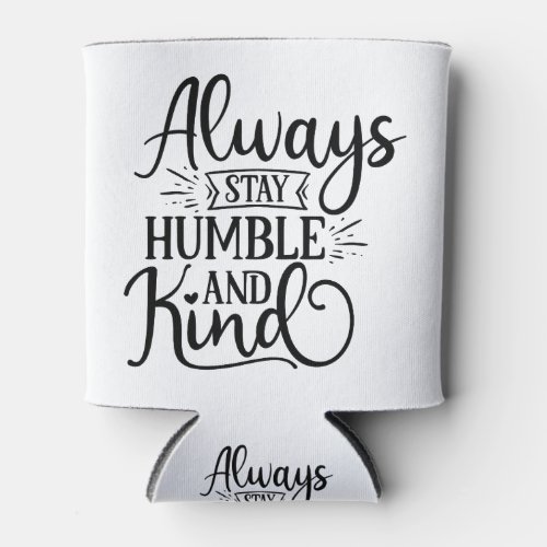 Fantastic Always Stay Humble And Kind Can Cooler