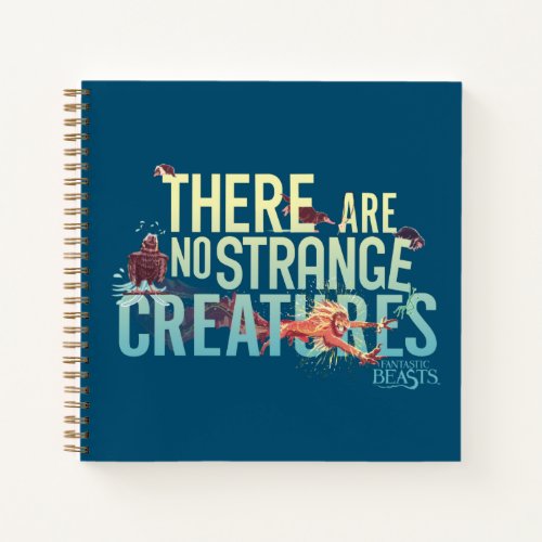 Fantastic Beasts _ There Are No Strange Creatures Notebook