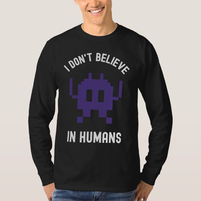 Fantasy Alien Science Nerd, I Dont Believe In Huma T-Shirt (Front)
