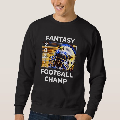 Fantasy Football 2021 League Champion Winner 2021  Sweatshirt