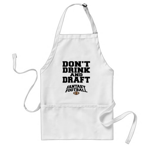 Fantasy Football Dont Drink and Draft Adult Apron