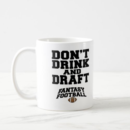 Fantasy Football Dont Drink and Draft Coffee Mug