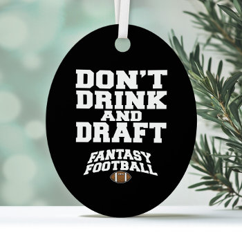 Fantasy Football Dont Drink And Draft Metal Ornament by MyRazzleDazzle at Zazzle