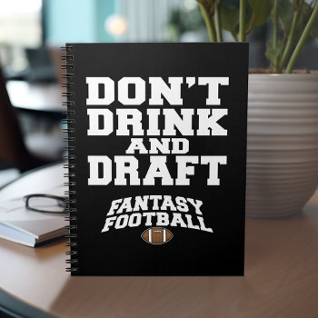 Fantasy Football Dont Drink And Draft Notebook by MyRazzleDazzle at Zazzle