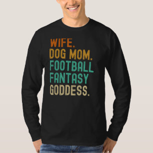 Fantasy Football Goddess Wife Dog Mom Player Funny T-Shirt
