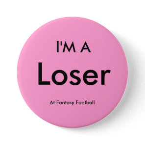 Fantasy Football - I'M A Loser Button Pin